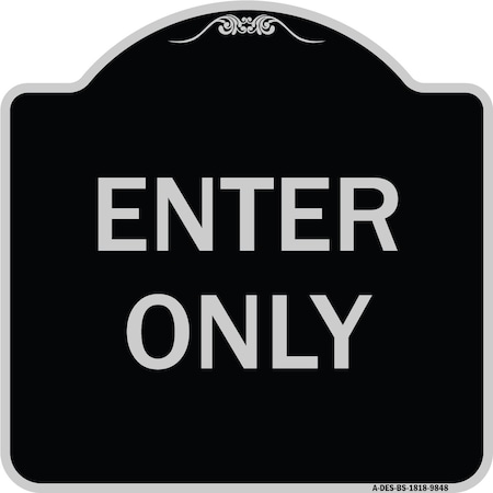 Signmission Designer Series Sign-Enter Only, Black & Silver Heavy-Gauge Aluminum, 18" x 18", BS-1818-9848 A-DES-BS-1818-9848